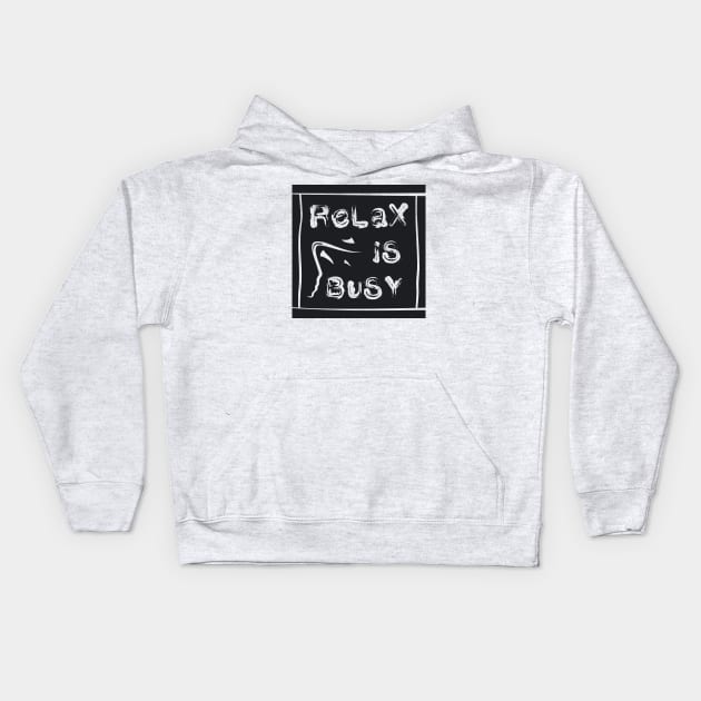 Relax Is Busy Kids Hoodie by PEARSTOCK